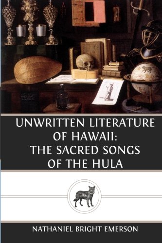 unwritten literature of hawaii the sacred songs of the hula