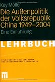 Die Au�enpolitik der Volksrepublik China von 1949-2004. Eine Einf�hrung - Kay M�ller