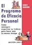 El programa de eficacia personal: C�mo conseguir organizar su trabajo para hacer m�s en menos tiempo