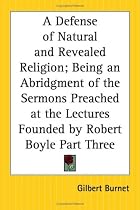 A Defense of Natural and Revealed Religion; Being an Abridgment of the Sermons Preached at the Lectures Founded by Robert Boyle Part Three