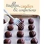 Truffles, Candies, and Confections: Techniques and Recipes for Candymaking