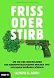 Friss oder stirb: Wie wir den Machthunger der Lebensmittelkonzerne brechen und uns besser ern�hren k�nnen