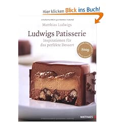 Ludwigs Patisserie: Inspirationen f�r das perfekte Dessert