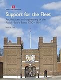 Support for the fleet : architecture and engineering of the Royal Navy's bases 1700-1914
