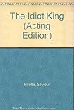 The Idiot King : a play