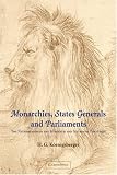 Monarchies, States Generals and Parliaments: The Netherlands in the Fifteenth and Sixteenth Centuries (Cambridge Studies in Early Modern History)