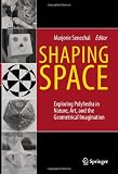 Shaping Space: Exploring Polyhedra in Nature, Art, and the Geometrical Imagination