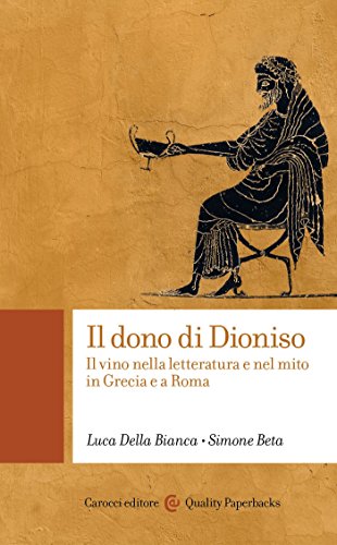 Il dono di Dioniso: Il vino nella letteratura e nel mito in Grecia e a Roma (Quality paperbacks) (Italian Edition)