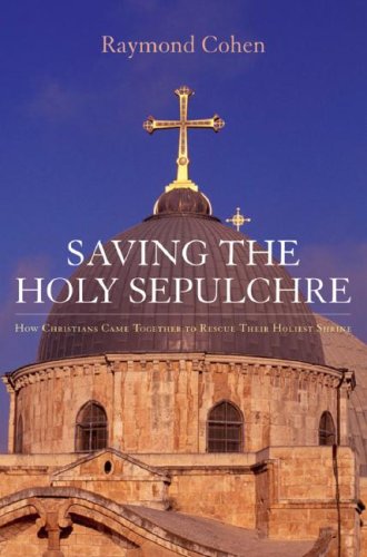 Saving the Holy Sepulchre: How Rival Christians Came Together to Rescue their Holiest Shrine