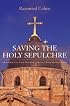 Saving the Holy Sepulchre: How Rival Christians Came Together to Rescue their Holiest Shrine