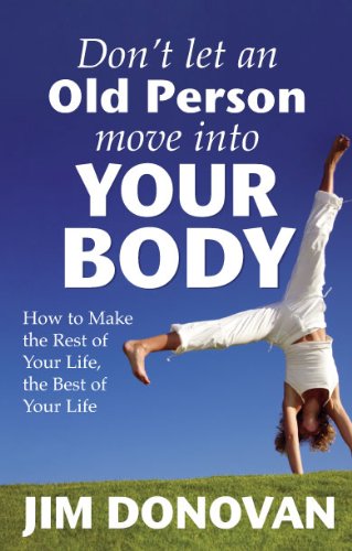 Don't Let an Old Person Move Into Your Body Don't Let an Old Person Move Into Your Body