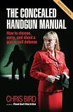 The Concealed Handgun Manual: How to Choose, Carry, and Shoot a Gun in Self Defense