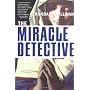 The Miracle Detective: An Investigative Reporter S&hellip by Randall Sullivan
