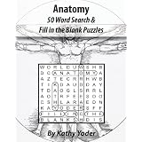 Anatomy: 50 Word Searches And Fill In The Blank Puzzles ~ Kathy Yoder