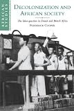 Decolonization and African Society: The Labor Question in French and British Africa (African Studies Series , No 89)