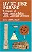 Living Like Indians: A Treasury of North American Indian Crafts, Games and Activities