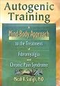 Autogenic Training: A Mind-Body Approach to the Treatment of Fibromyalgia and Chronic Pain Syndrome