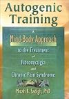 Autogenic Training: A Mind-Body Approach to the Treatment of Fibromyalgia and Chronic Pain Syndrome