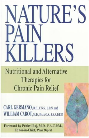 Nature's Pain Killers: Proven New Alternative and Nutritional Therapies for Chronic Pain Relief