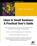 Linux in Small Business: A Practical User's Guide (Expert's Voice)