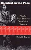 Carnival on the Page: Popular Print Media in Antebellum America