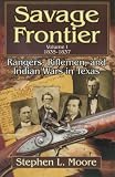 Savage Frontier, Vol. 1, 1835-1837: Rangers Riflemen and Indian Wars in Texas