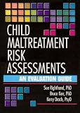 Child Maltreatment Risk Assessments: An Evaluation Guide
