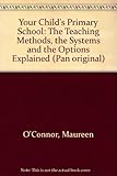 Your child's primary school : the teaching methods, the systems and the options explained