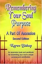 REMEMBERING YOUR SOUL PURPOSE: A Part of Ascension - SECOND EDITION