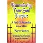Remembering Your Soul Purpose: A Part of Ascension - SECOND EDITION: 2nd