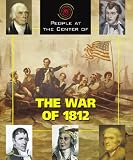 People at the Center of - The War of 1812 (People at the Center of) (People at the Center of)