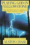 Playing God in Yellowstone: The Destruction of America's First National Park