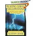 Playing God in Yellowstone:  The Destruction of America's First National Park