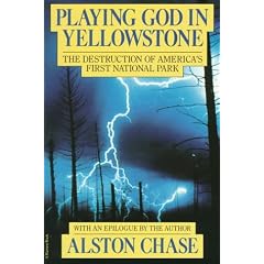 Playing God in Yellowstone: The Destruction of American (Ameri)CA's First National Park