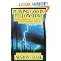 Playing God in Yellowstone:  The Destruction of America's First National Park (with an Epilogue by the Author)