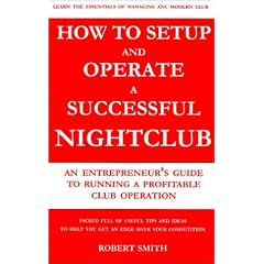 How to Setup and Operate a Successful Nightclub: An Entrepreneur's Guide to Running a Profitable Club Operation