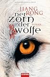 Der Zorn der W&ouml;lfe: Roman - Jiang Rong