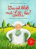Was ist blo&szlig; mit Lilli los? Die Geschichte vom kleinen Trotzsch&auml;fchen - Katja Reider, Anne I. Le Touze