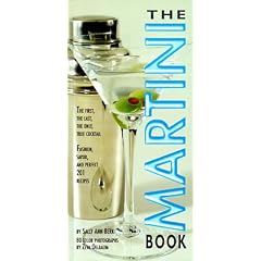 The Martini Book (Refer to ISBN 1579127169 ): The First, The Last, The Only, True Cocktail