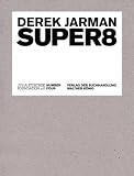 Derek Jarman: Super 8 Derek Jarman: Super 8