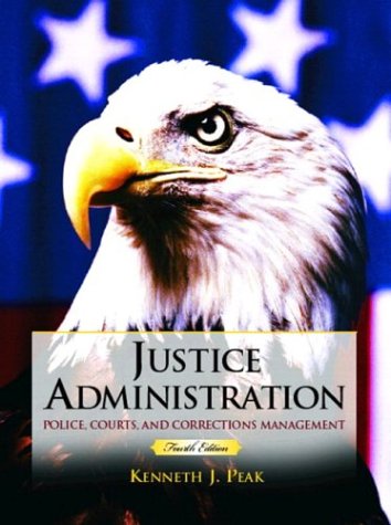 Justice Administration: Police, Courts and Corrections Management (4th Edition)