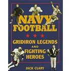 Click here to buy Navy Football: Gridiron Legends and Fighting Heroes by  Jack T. Clary.