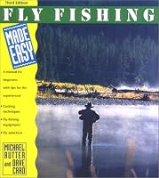 Fly Fishing Made Easy, 3rd: A Manual for Beginners with Tips for the Experienced