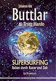 Supersurfing - Reisen durch Raum und Zeit - Ein Praxisbuch - Johannes von Buttlar, Trutz Hardo