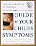 Guide to Your Child's Symptoms by the American Academy of Pediatrics:: The Official, Complete Home Reference, Birth Through Adolescence