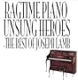 Ragtime Piano Unsung Heroes - The Best Of Joseph Lamb