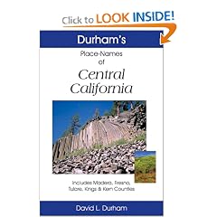 Durham's Place Names of Central California: Includes Madera, Fresno, Tulare, Kings & Kern Counties (Durham, David L., Durham's Place-Names of California Series.)