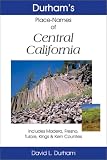 Durham s Place Names of Central California: Includes Madera, Fresno, Tulare, Kings & Kern Counties (Durham, David L., Durham s Place-Names of California Series.)
