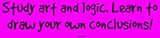 Study art and logic. Learn to draw your own conclusions! Bumper Sticker
