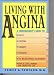Living with Angina: A Practical Guide to Dealing with Coronary Artery Disease and Your Doctor
